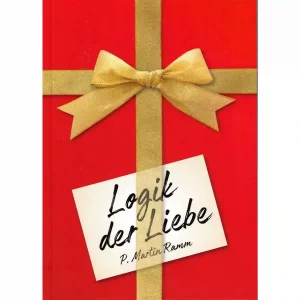 Logik der Liebe - Grundlegendes über Ehe, Familie, Menschsein