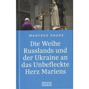 Die Weihe Russlands und der Ukraine an das Herz Mariens