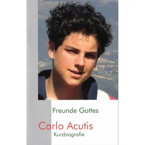 Freunde Gottes - Carlo Acutis Kurzbiografie