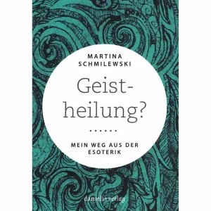 Geistheilung - Mein Weg aus der Esoterik