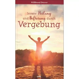 Innere Heilung und Befreiung durch Vergebung