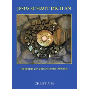 Jesus schaut dich an - Eucharistische Anbetung