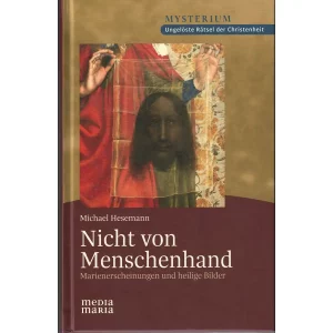 Nicht von Menschenhand - Marienerscheinungen und heilige Bilder