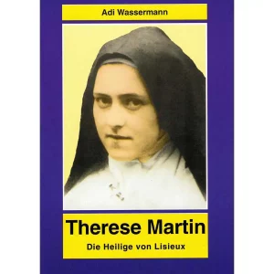 Therese Martin - Die Heilige von Lisieux