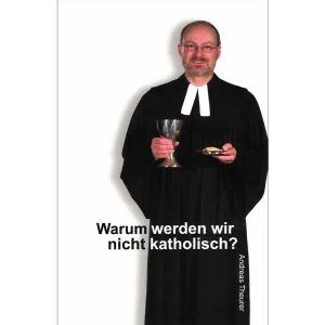 Warum werden wir nicht katholisch?